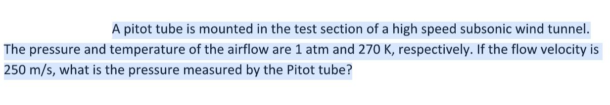 A pitot tube is mounted in the test section of a high speed subsonic wind tunnel. The pressure and