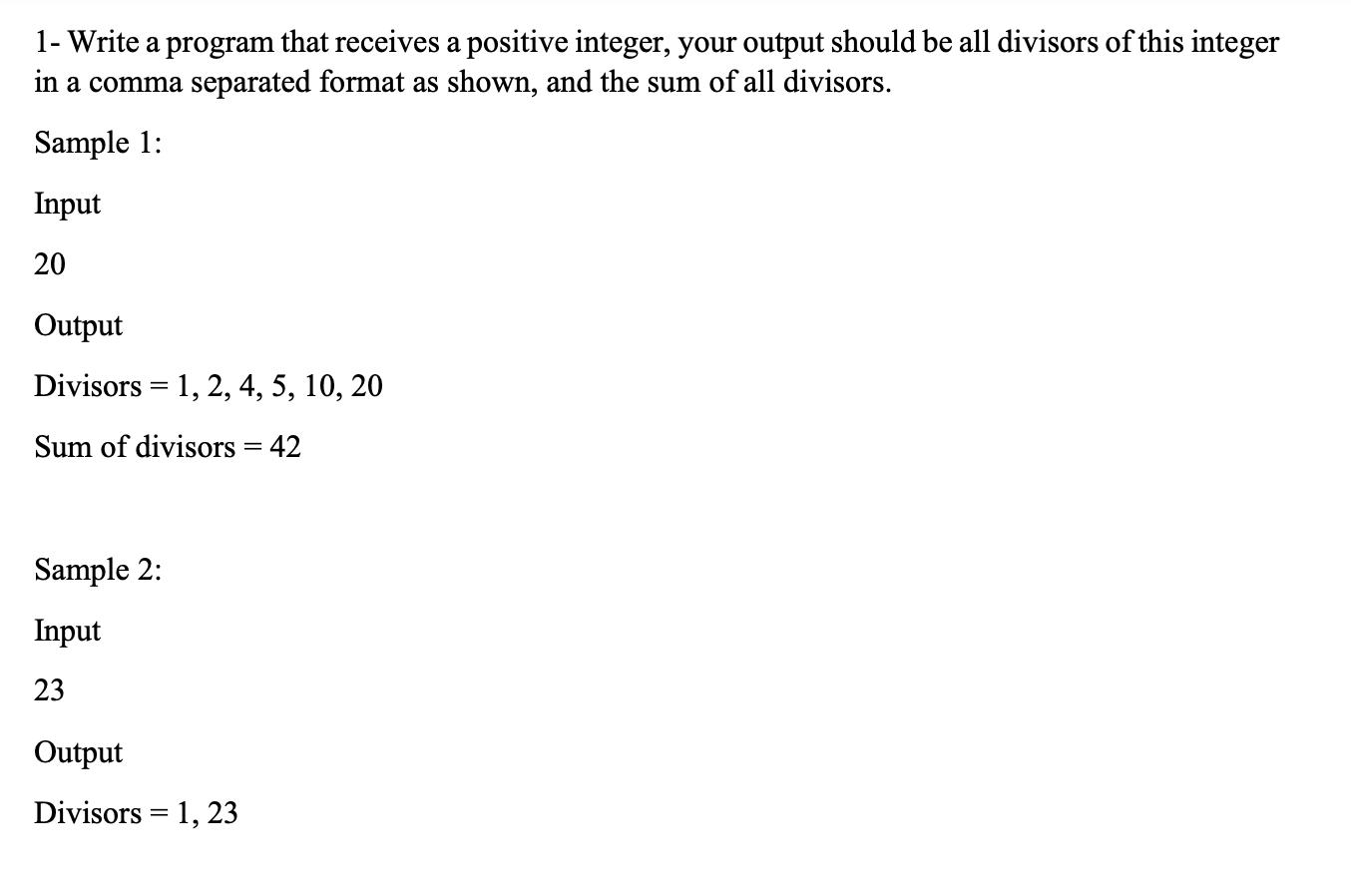 1- Write a program that receives a positive integer, your output should be all divisors of this integer in a