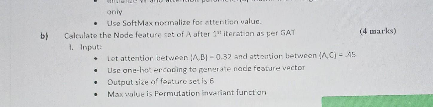 b) only e Use SoftMax normalize for attention value. Calculate the Node feature set of A after 1st iteration
