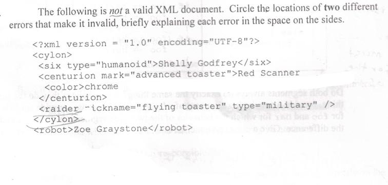 The following is not a valid XML document. Circle the locations of two different errors that make it invalid,