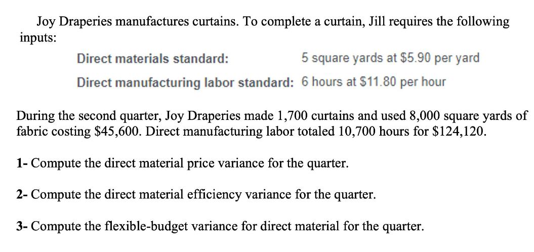 Joy Draperies manufactures curtains. To complete a curtain, Jill requires the following inputs: Direct
