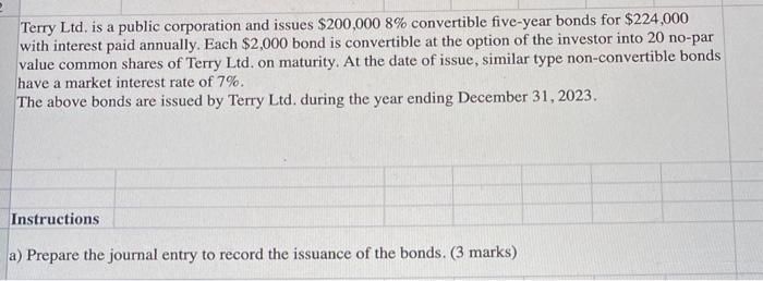 Terry Ltd. is a public corporation and issues $200,000 8% convertible five-year bonds for $224,000 with