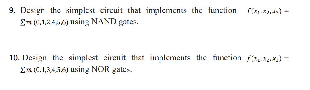 9. Design the simplest circuit that implements the function f(x1, x2, X3): Em (0,1,2,4,5,6) using NAND gates.