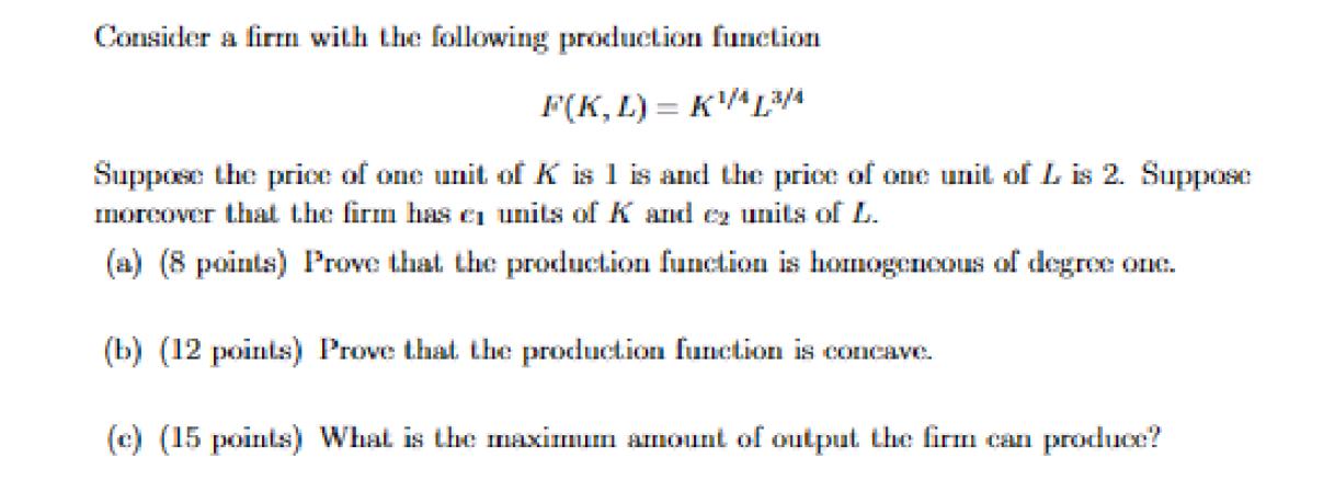 Consider a firm with the following production function F(K, L)= K/43/4 Suppose the price of one unit of K is