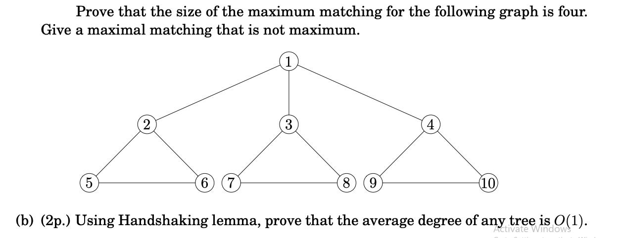 Prove that the size of the maximum matching for the following graph is four. Give a maximal matching that is