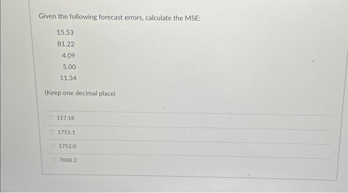Given the following forecast errors, calculate the MSE: 15.53 81.22 4.09 5.00 11.34 (Keep one decimal place)