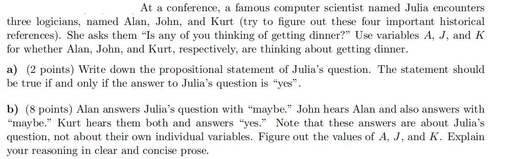 At a conference, a famous computer scientist named Julia encounters three logicians, named Alan, John, and