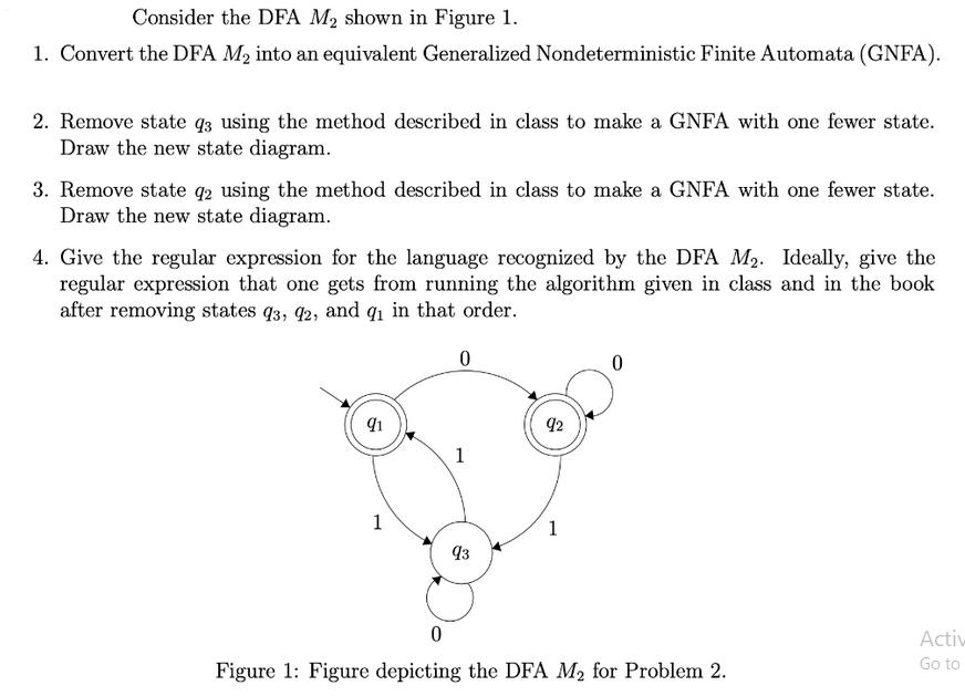 Consider the DFA M shown in Figure 1. 1. Convert the DFA M into an equivalent Generalized Nondeterministic