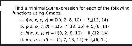 Find a minimal SOP expression for each of the following functions using K-maps: a. fw, x, y, z)= (0, 2, 8,