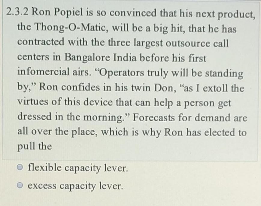 2.3.2 Ron Popiel is so convinced that his next product, the Thong-O-Matic, will be a big hit, that he has