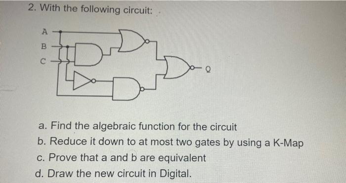 2. With the following circuit: A B  I Q a. Find the algebraic function for the circuit b. Reduce it down to