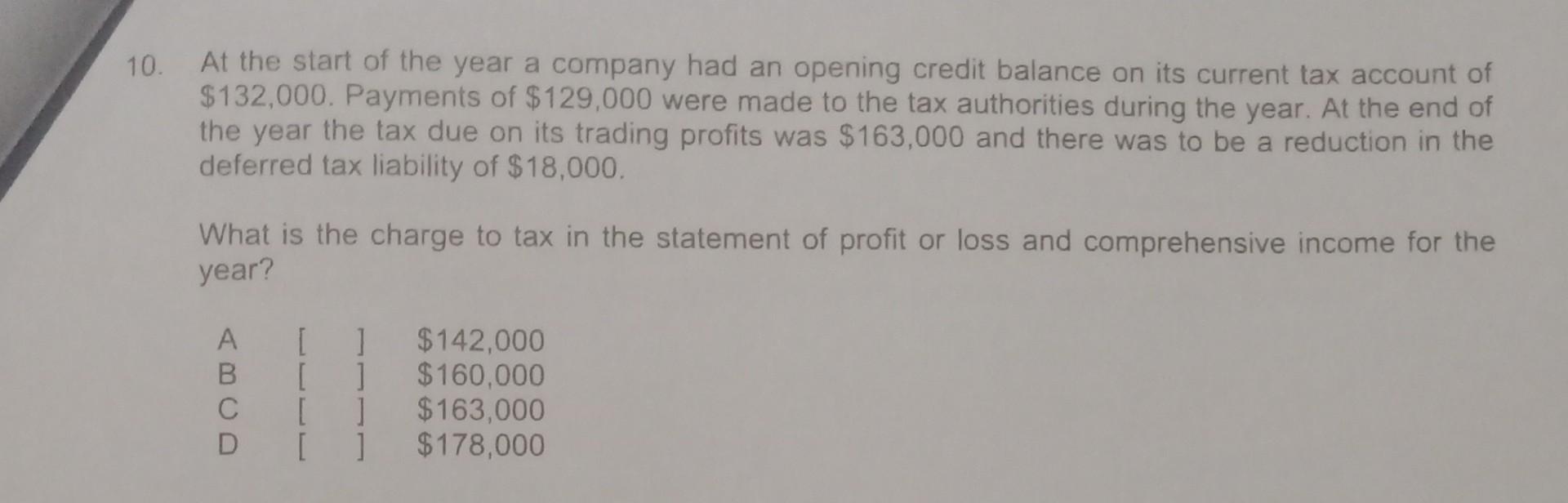 10. At the start of the year a company had an opening credit balance on its current tax account of $132,000.