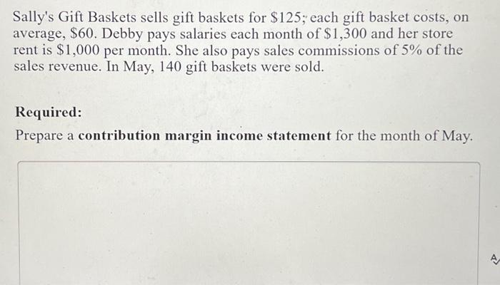 Sally's Gift Baskets sells gift baskets for $125; each gift basket costs, on average, $60. Debby pays