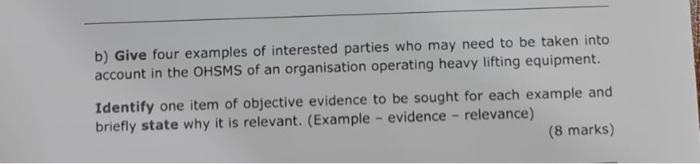 b) Give four examples of interested parties who may need to be taken into account in the OHSMS of an