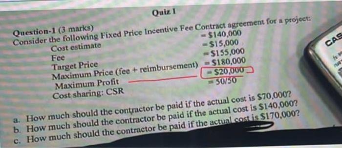 Quiz 1 Question-1 (3 marks) Consider the following Fixed Price Incentive Fee Contract agreement for a