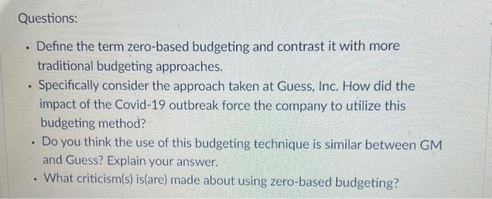 Questions: Define the term zero-based budgeting and contrast it with more traditional budgeting approaches.