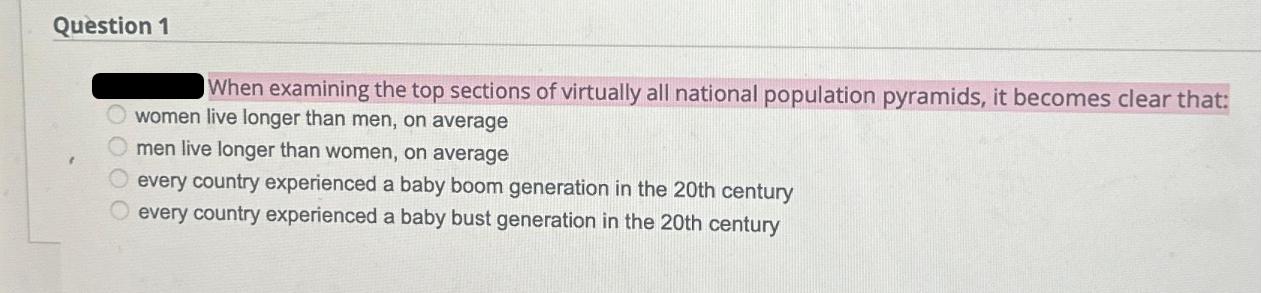 Question 1 When examining the top sections of virtually all national population pyramids, it becomes clear