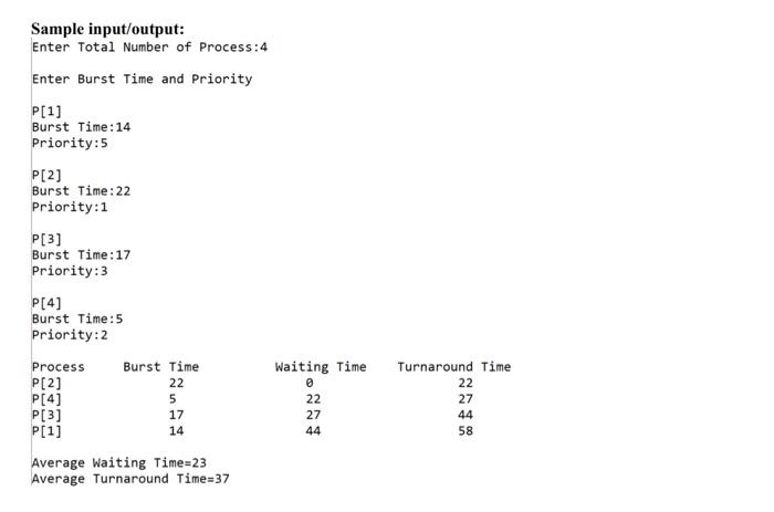 Sample input/output: Enter Total Number of Process:4 Enter Burst Time and Priority P[1] Burst Time: 14