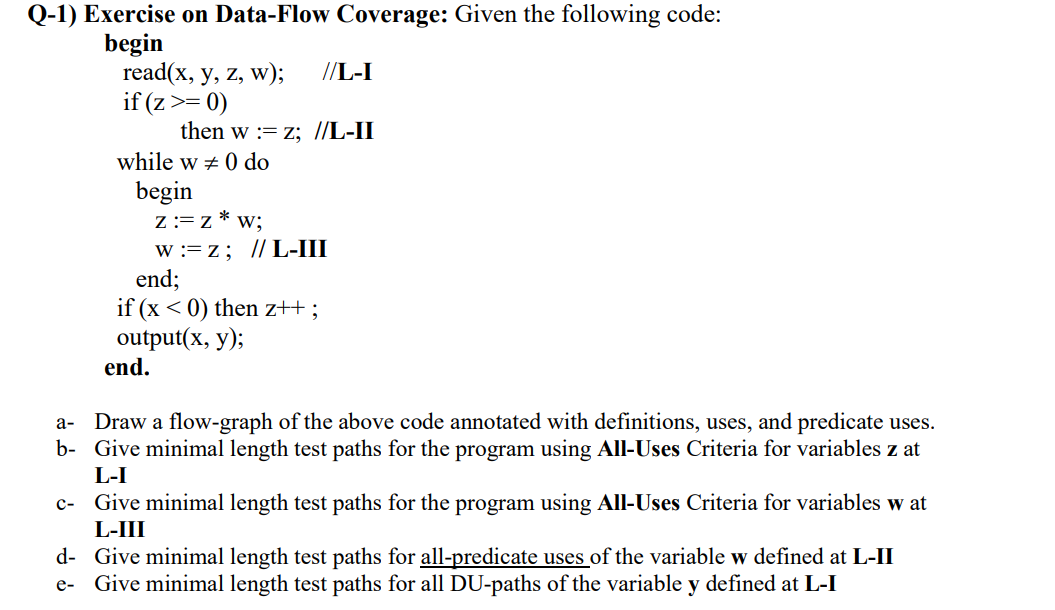 Q-1) Exercise on Data-Flow Coverage: Given the following code: begin read(x, y,z, w); //L-I if (z >= 0) then