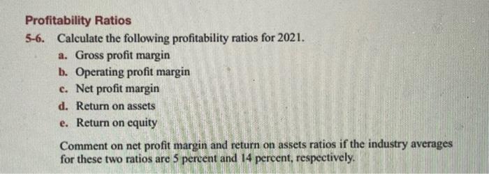 Profitability Ratios 5-6. Calculate the following profitability ratios for 2021. a. Gross profit margin b.