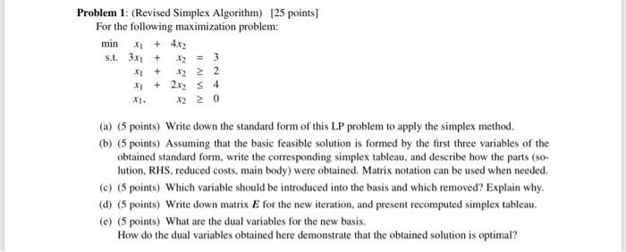 Problem 1: (Revised Simplex Algorithm) [25 points] For the following maximization problem: min s.t. 3x + X +