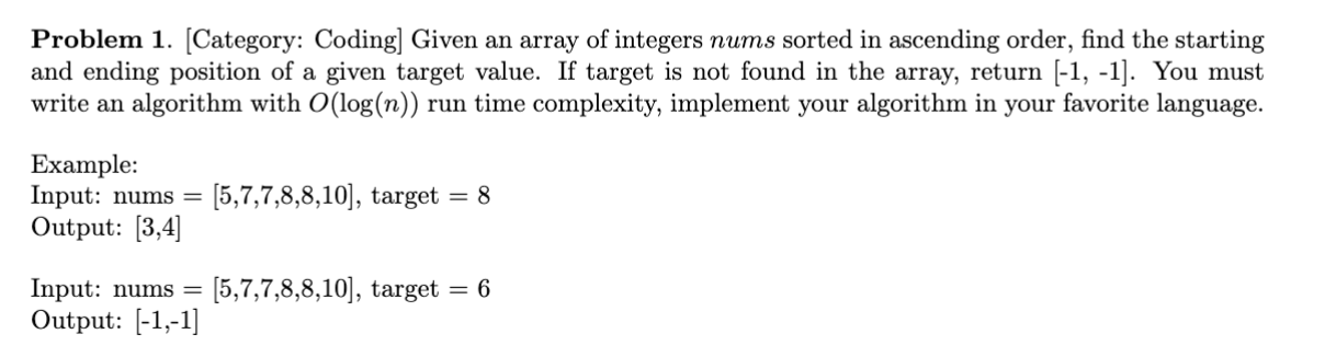 Problem 1. [Category: Coding] Given an array of integers nums sorted in ascending order, find the starting