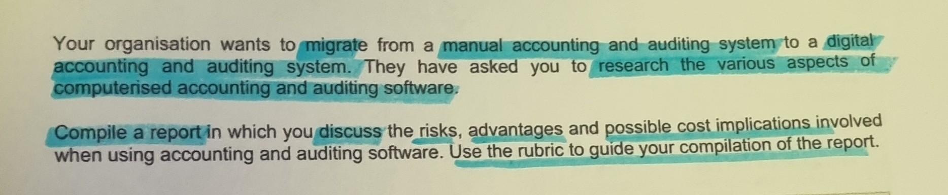 Your organisation wants to migrate from a manual accounting and auditing system to a digital accounting and