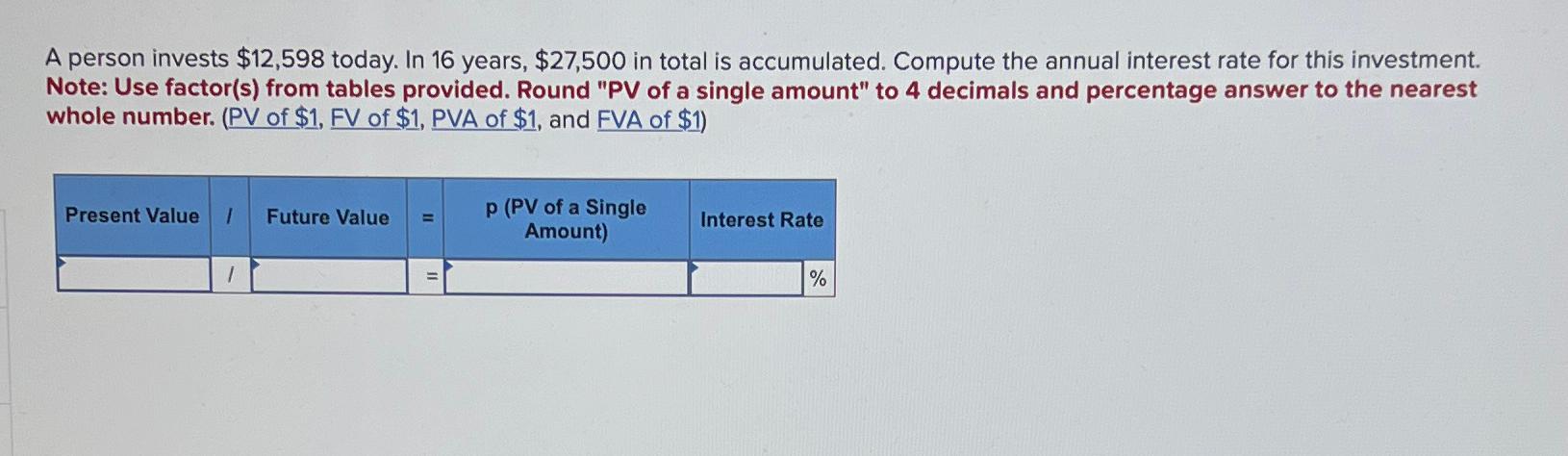 A person invests $12,598 today. In 16 years, $27,500 in total is accumulated. Compute the annual interest