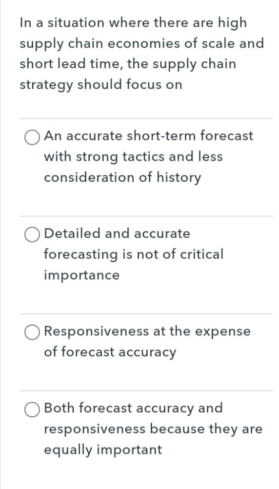 In a situation where there are high supply chain economies of scale and short lead time, the supply chain