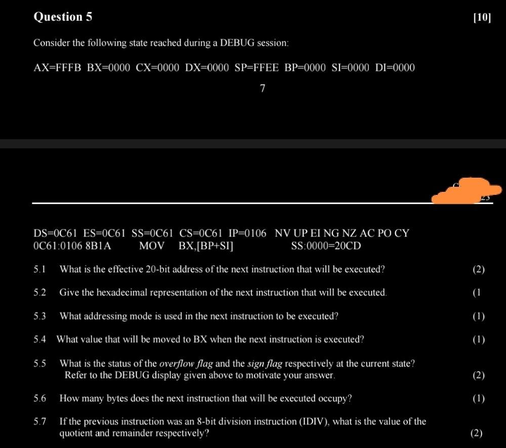 Question 5 Consider the following state reached during a DEBUG session: AX-FFFB BX=0000 CX=0000 DX=0000