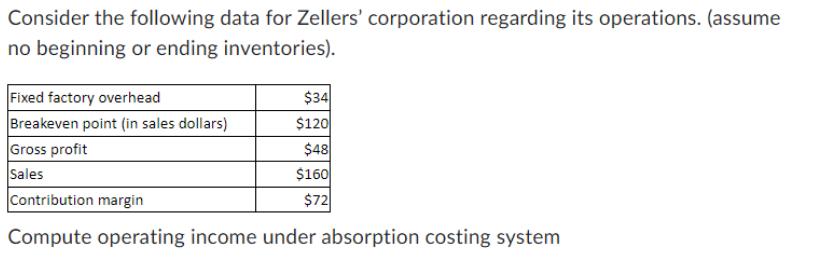 Consider the following data for Zellers' corporation regarding its operations. (assume no beginning or ending