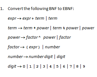 1. Convert the following BNF to EBNF: expr expr+ term | term term  term * power | term power power power