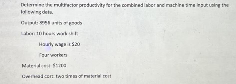 Determine the multifactor productivity for the combined labor and machine time input using the following