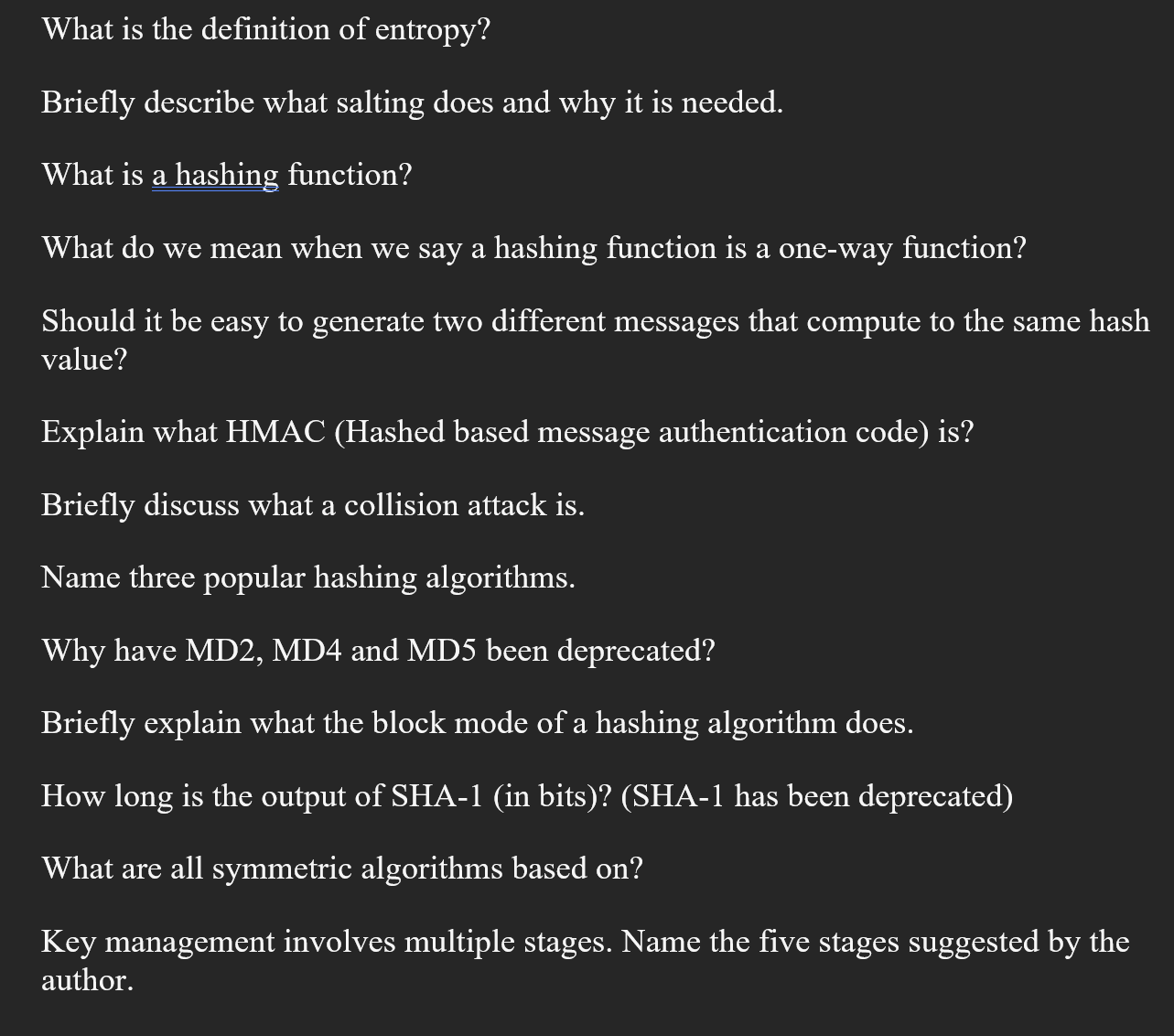 What is the definition of entropy? Briefly describe what salting does and why it is needed. What is a hashing