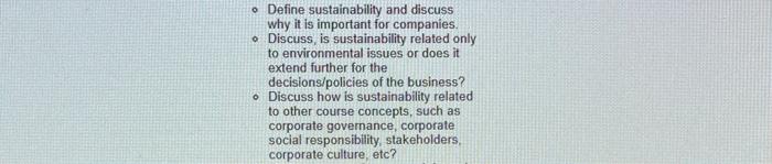 o Define sustainability and discuss why it is important for companies. Discuss, is sustainability related