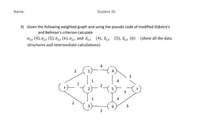 Name: 3) Given the following weighted graph and using the pseudo code of modified Dijkstra's and Bellman's