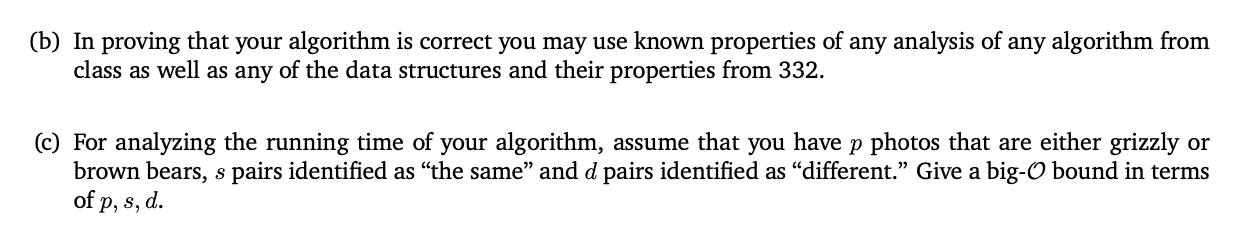 (b) In proving that your algorithm is correct you may use known properties of any analysis of any algorithm