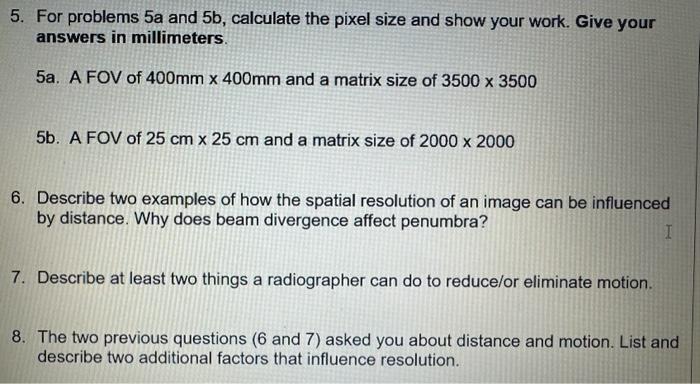 5. For problems 5a and 5b, calculate the pixel size and show your work. Give your answers in millimeters. 5a.