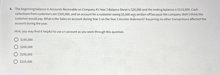 6. The beginning balance in Accounts Receivable on Company A's Year 2 Balance Sheet is $20,000 and the ending
