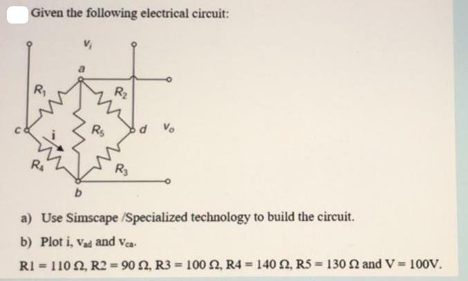 Given the following electrical circuit: R RA b Rs R R d % a) Use Simscape /Specialized technology to build