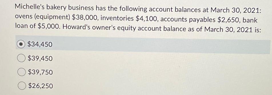 Michelle's bakery business has the following account balances at March 30, 2021: ovens (equipment) $38,000,