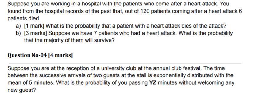 Suppose you are working in a hospital with the patients who come after a heart attack. You found from the