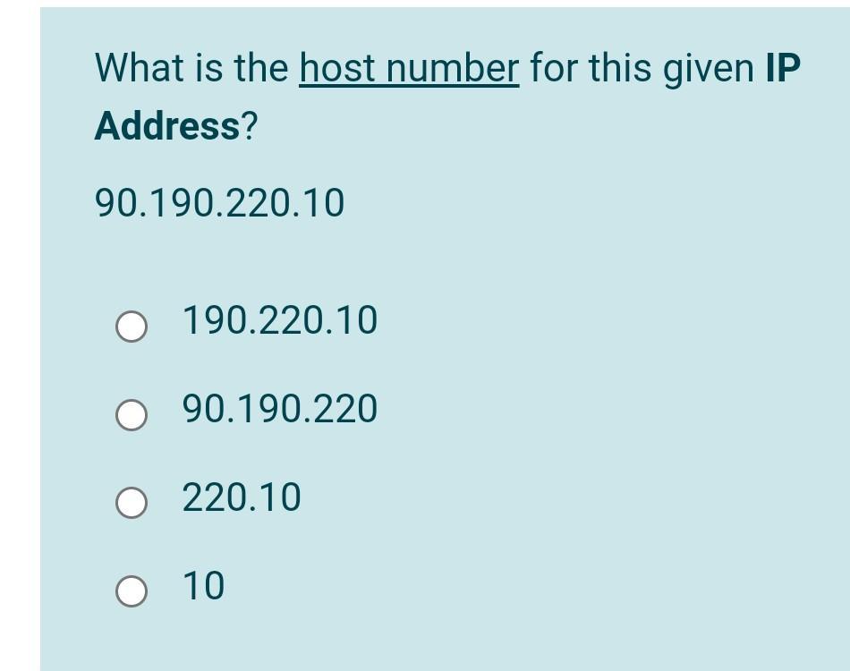 What is the host number for this given IP Address? 90.190.220.10 O 190.220.10 O 90.190.220 O 220.10 O 10