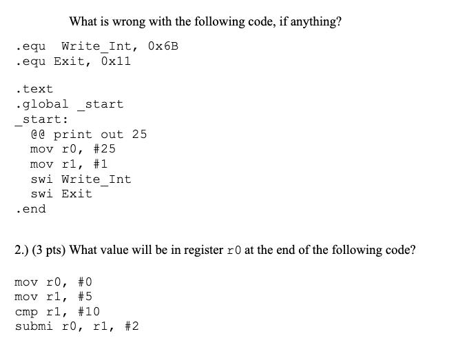 What is wrong with the following code, if anything? .equ Write_Int, 0x6B .equ Exit, 0x11 .text .global _start