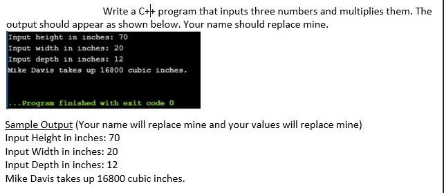 Write a c++ program that inputs three numbers and multiplies them. The output should appear as shown below.