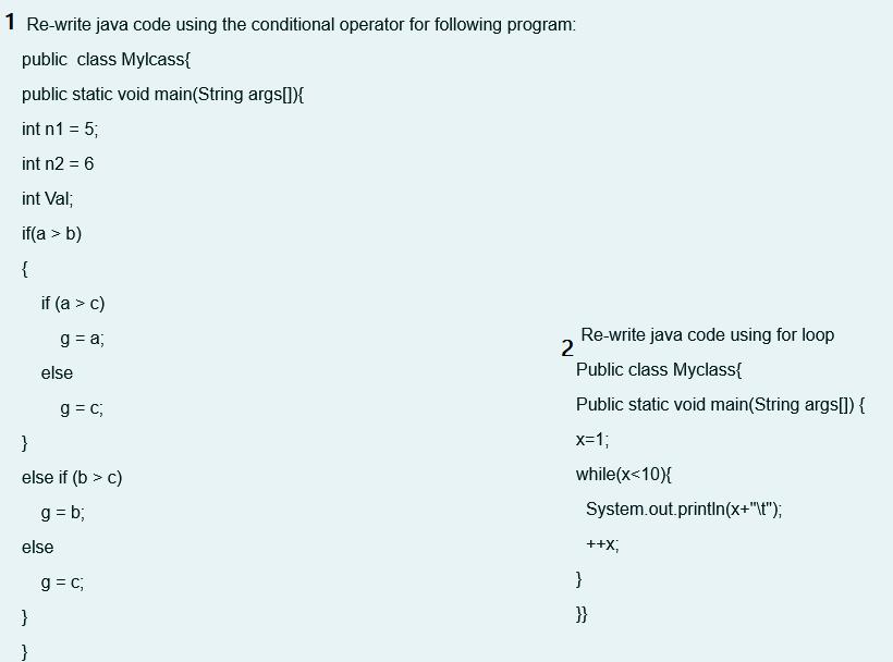 1 Re-write java code using the conditional operator for following program: public class Mylcass{ public