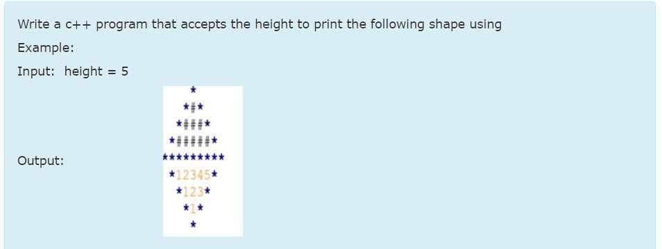 Write a c++ program that accepts the height to print the following shape using Example: Input: height = 5
