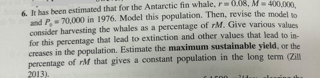 6. It has been estimated that for the Antarctic fin whale, r = 0.08, M = 400,000, and P = 70,000 in 1976.