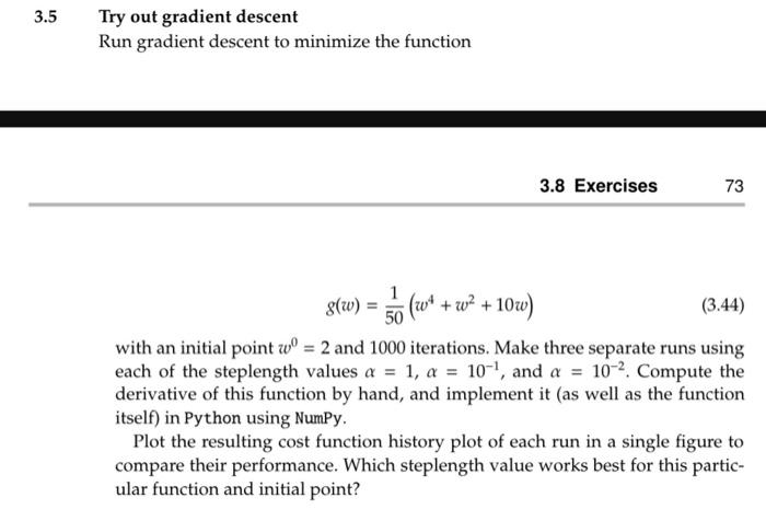 3.5 Try out gradient descent Run gradient descent to minimize the function g(w) = = 5 (w +w + 10w) 50 3.8