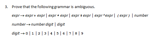 3. Prove that the following grammar is ambiguous. expr expr+ expr | expr* expr | expr 8 expr | expr^expr|